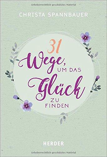 31 Wege, um das Glück zu finden (HERDER spektrum)