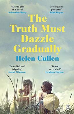 The Truth Must Dazzle Gradually: ‘A moving and powerful novel from one of Ireland's finest new writers’ John Boyne