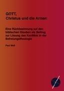 Gott, Christus und die Armen: Eine Rückbesinnung auf den biblischen Glauben als Beitrag zur Lösung des Konflikts in der Befreiungstheologie (Edition ITP-Kompass)