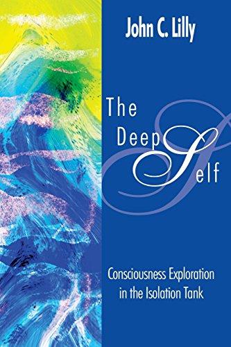 DEEP SELF: Consciousness Exploration in the Isolation Tank (Consciousness Classics)