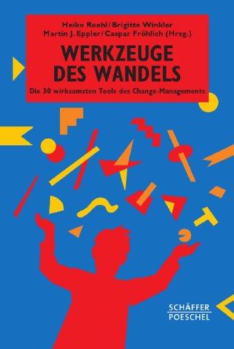 Werkzeuge des Wandels: Die 30 wirksamsten Tools des Change Managements