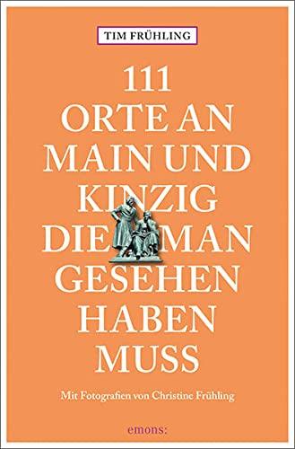 111 Orte an Main und Kinzig, die man gesehen haben muss: Reiseführer