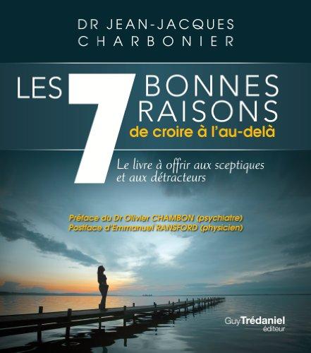 Les 7 bonnes raisons de croire à l'au-delà : le livre à offrir aux sceptiques et aux détracteurs