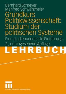 Grundkurs Politikwissenschaft: Studium der politischen Systeme: Eine studienorientierte Einführung