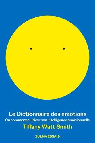 Le dictionnaire des émotions ou Comment cultiver son intelligence émotionnelle