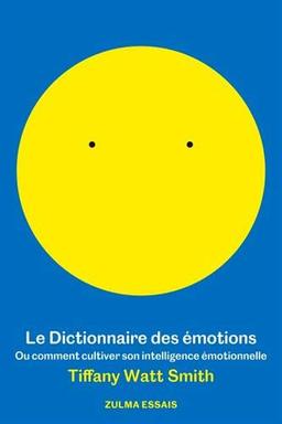 Le dictionnaire des émotions ou Comment cultiver son intelligence émotionnelle