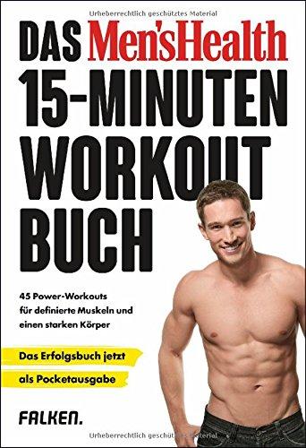 Das Men's Health 15-Minuten-Workout-Buch - die Pocketausgabe: 45 Power-Workouts für definierte Muskeln und einen starken Körper