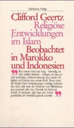 Religiöse Entwicklungen im Islam. Beobachtet in Marokko und Indonesien