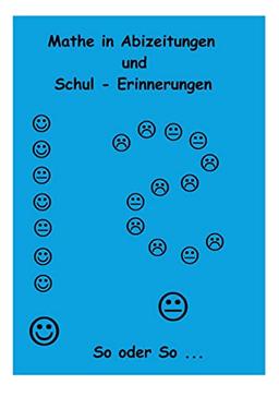 Mathe in Abizeitungen und Schul-Erinnerungen: So oder So ... Gesammelt, sortiert und manchmal kommentiert von Ingo Althöfer - Ganz ohne Formeln