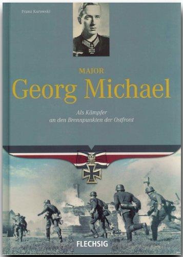 Major Georg Michael: Als Kämpfer an den Brennpunkten der Ostfront