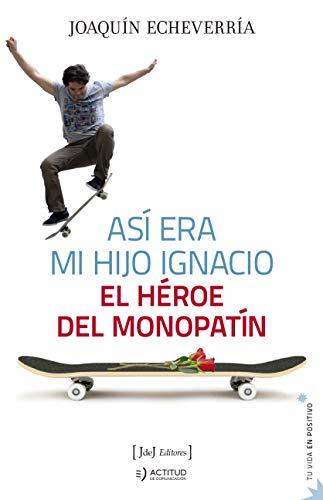 Así era mi hijo Ignacio: El héroe del monopatín (Tu vida en positivo, Band 7)