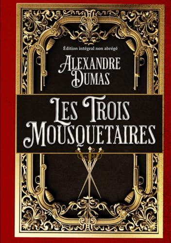 Les Trois Mousquetaires Édition intégral non abrégé