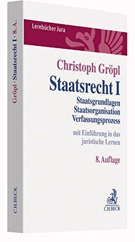 Staatsrecht I: Staatsgrundlagen, Staatsorganisation, Verfassungsprozess (Lernbücher Jura)