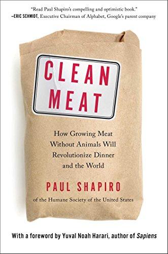 Clean Meat: How Growing Meat Without Animals Will Revolutionize Dinner and the World