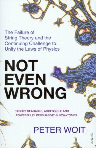 Not Even Wrong: The Failure of String Theory and the Continuing Challenge to Unify the Laws of Physics