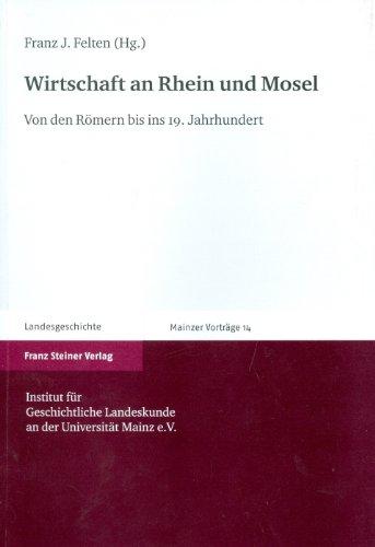 Wirtschaft an Rhein und Mosel. Von den Römern bis ins 19. Jahrhundert (Mainzer Vorträge)