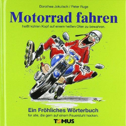 motorradfahren. Ein fröhliches Wörterbuch: Für Motorradfahrer/innen, Beifahrer/innen, Biker, Rocker, Easy Rider und alle, die gern auf einen Feuerstuhl hocken