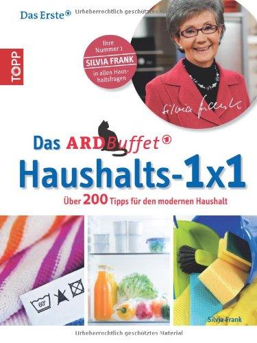 Das ARD-Buffet Haushalts 1x1: Über 200 Tipps für den modernen Haushalt