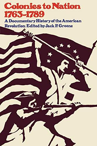 Colonies to Nation, 1763-1789: A Documentary History of the American Revolution