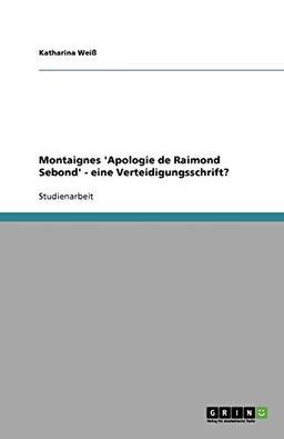 Montaignes 'Apologie de Raimond Sebond' - eine Verteidigungsschrift?