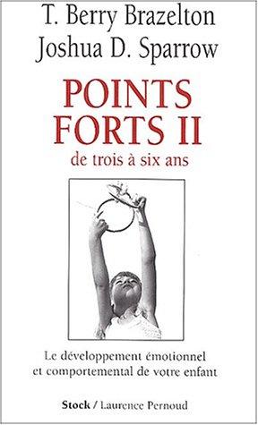 Points forts. Vol. 2. De trois à six ans : le développpement émotionnel et comportemental de votre enfant