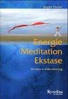 Energie, Meditation, Ekstase. Ein Kurs in Wahrnehmung