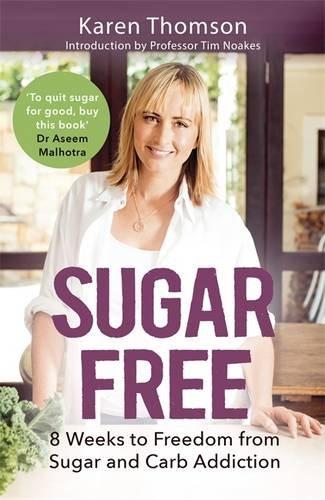 Sugar Free: 8 Weeks to Freedom from Sugar and Carb Addiction