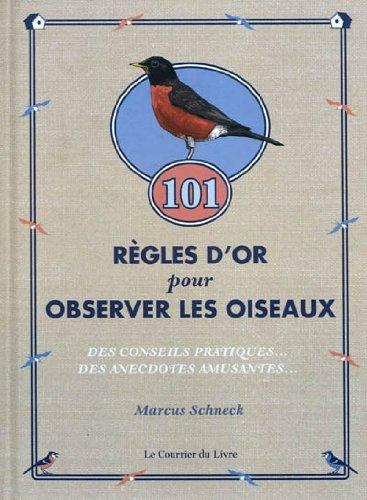 101 règles d'or pour observer les oiseaux : des conseils pratiques utiles et des anecdotes amusantes