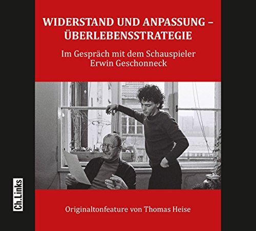 Widerstand und Anpassung - Überlebensstrategie: Ein Gespräch mit dem Schauspieler Erwin Geschonneck (Hörbuch)