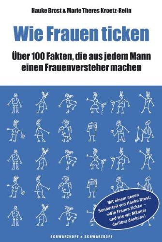 Wie Frauen ticken: Mit einem Sonderteil von Hauke Brost: »Wie Frauen ticken - und wie wir Männer darüber denken«