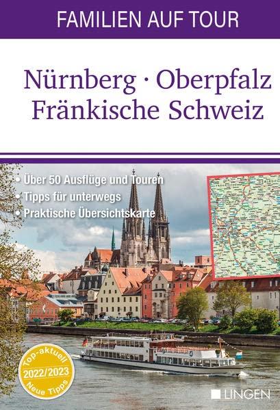 Familien auf Tour: Nürnberg - Oberpfalz - Fränkische Schweiz: Der handliche, regionale Erlebnisführer für Tages- und Wochenendtrips und Beschäftigungsideen