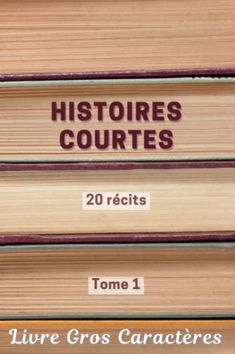 Histoires Courtes Livre Gros Caractères 20 Récits Tome 1: Pour Personnes Âgées Adultes Malvoyants. Mise En Page Adaptée. Facile à lire. Idéal pour Stimuler La Mémoire pour Seniors ou Malades Alzheimer