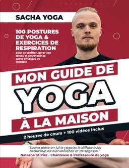 Mon guide de yoga à la maison: 100 postures de yoga & exercices de respiration pour se tonifier, gérer son stress et entretenir sa santé physique et mentale