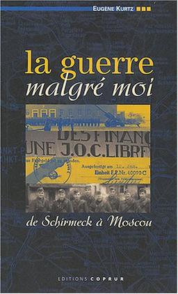 La guerre malgré moi : de Schirmeck à Moscou