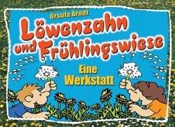 Löwenzahn und Frühlingswiese: Eine Werkstatt