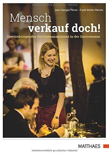 Mensch verkauf doch!: Gewinnbringendes Servicemanagement in der Gastronomie