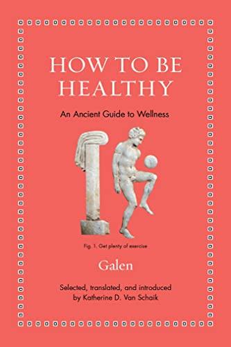 How to Be Healthy: An Ancient Guide to Wellness (Ancient Wisdom for Modern Readers)