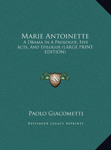 Marie Antoinette: A Drama In A Prologue, Five Acts, And Epilogue (LARGE PRINT EDITION)