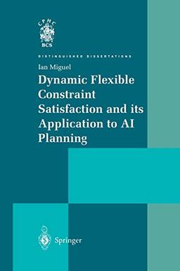 Dynamic Flexible Constraint Satisfaction and its Application to Ai Planning (Distinguished Dissertations)