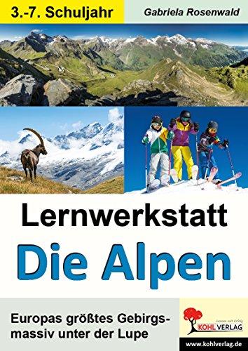 Lernwerkstatt Die Alpen: Europas größtes Gebirgsmassiv unter der Lupe