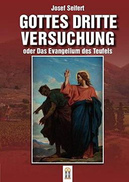 Gottes dritte Versuchung oder das Evangelium des Teufels: Ein Roman aus dem Fürstentum Liechtenstein