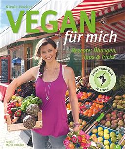 Vegan Kochen: Rezepte, Übungen, Tipps & Tricks. Mit Superfoods und veganer Ernährung gesund und schlank werden. Ein veganes Kochbuch inkl. 21-Tages Plan - Vegan für mich!