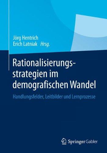 Rationalisierungsstrategien im demografischen Wandel: Handlungsfelder, Leitbilder und Lernprozesse