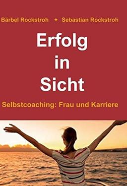 Erfolg in Sicht: Selbstcoaching Frau und Karriere