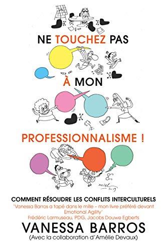 Ne touchez pas à mon professionnalisme !: Comment résoudre les conflits interculturels