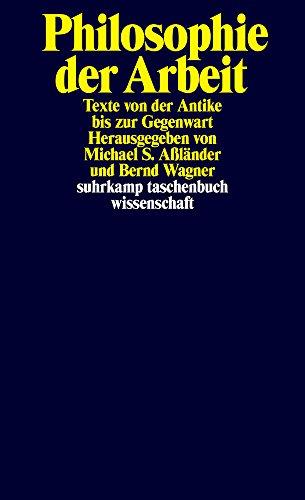 Philosophie der Arbeit: Texte von der Antike bis zur Gegenwart (suhrkamp taschenbuch wissenschaft)