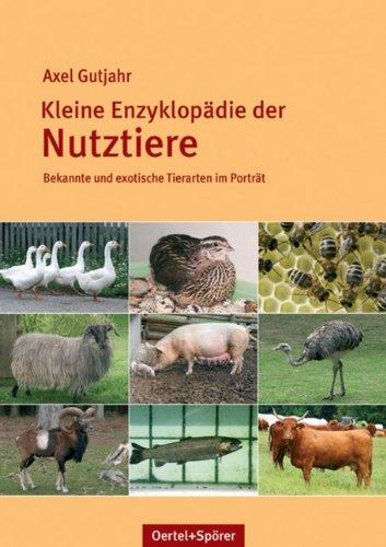 Kleine Enzyklopädie der Nutztiere: Bekannte und exotische Tierarten im Porträt