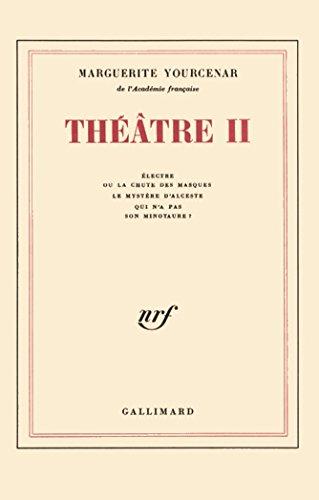 Théâtre. Vol. 2. Electre ou la chute des masques. Le Mystère d'Alceste. Qui n'a pas son Minotaure