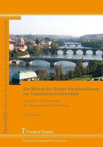 Der Beitrag des Prager Strukturalismus zur Translationswissenschaft: Linguistik und Semiotik der literarischen Übersetzung