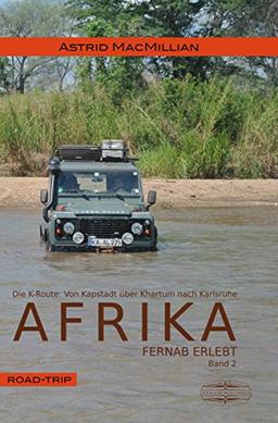 Afrika fernab erlebt: Band 2: Das K-Wagnis: Von Kapstadt über Khartum nach Karlsruhe